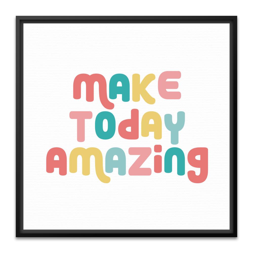 Make Today Amazing Affirmation - Framed Canvas - Square