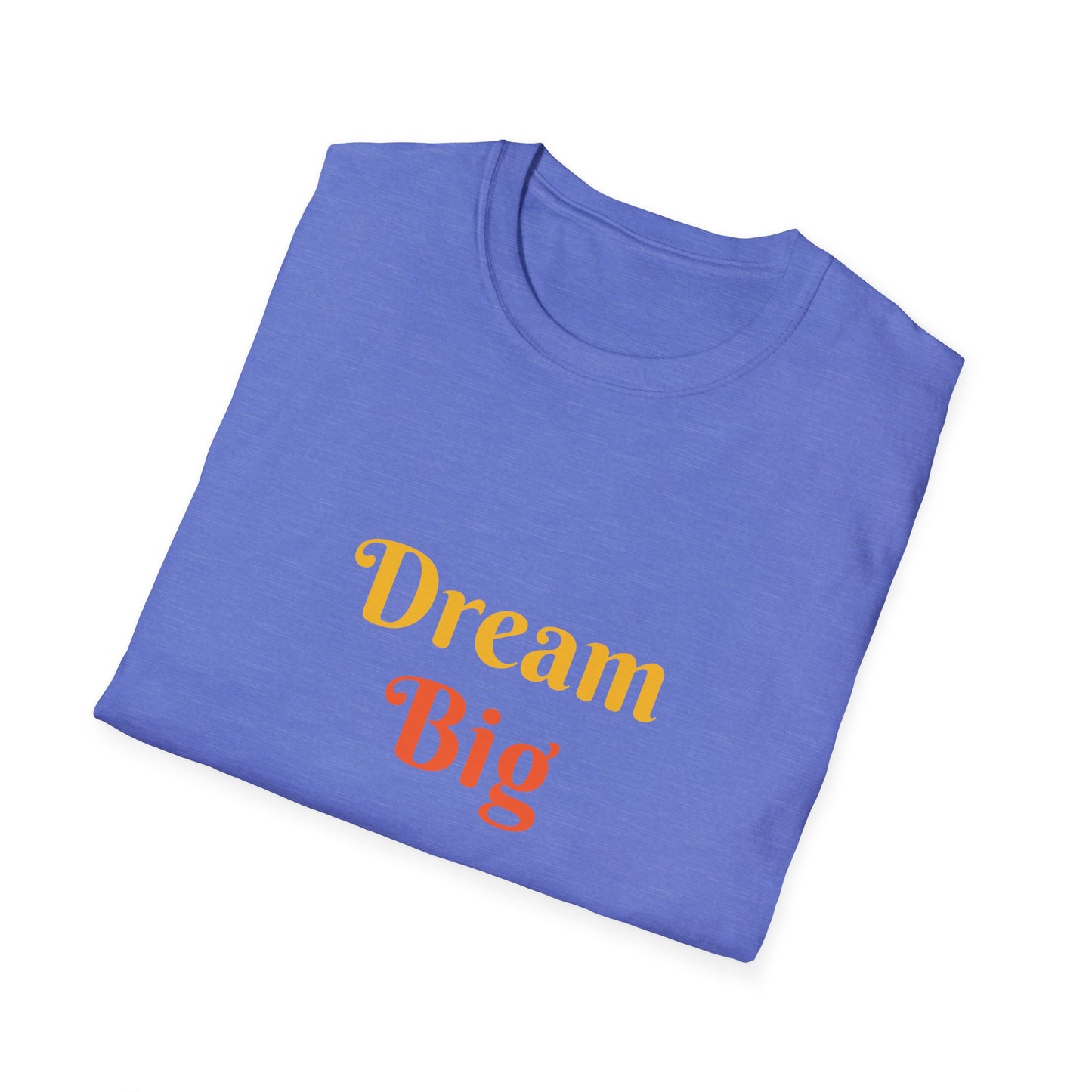 Dream Big affirmation - Unisex Softstyle T-Shirt