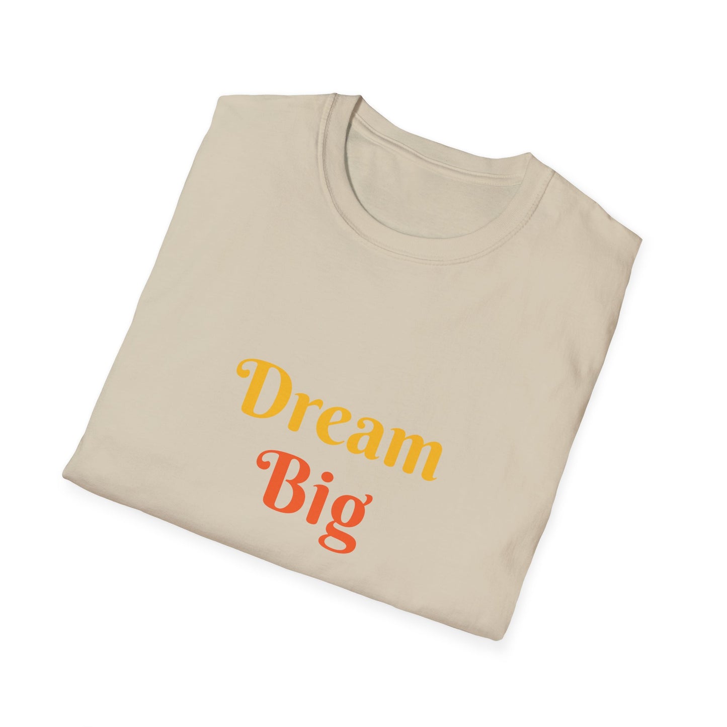 Dream Big affirmation - Unisex Softstyle T-Shirt