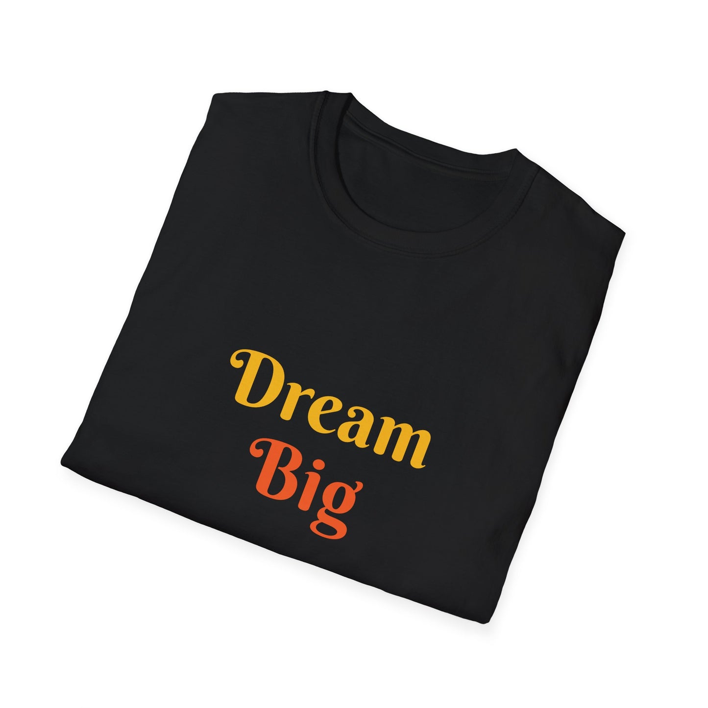 Dream Big affirmation - Unisex Softstyle T-Shirt