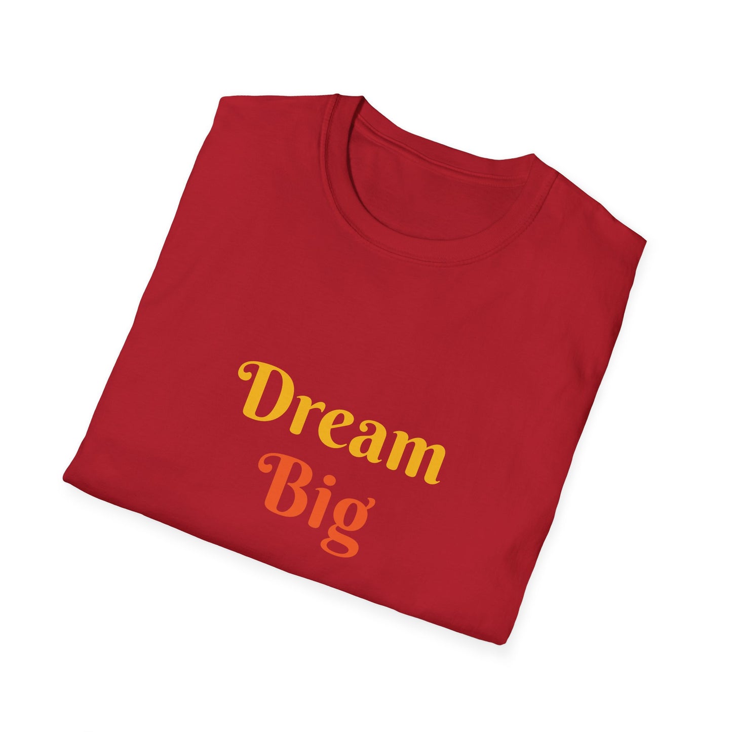 Dream Big affirmation - Unisex Softstyle T-Shirt