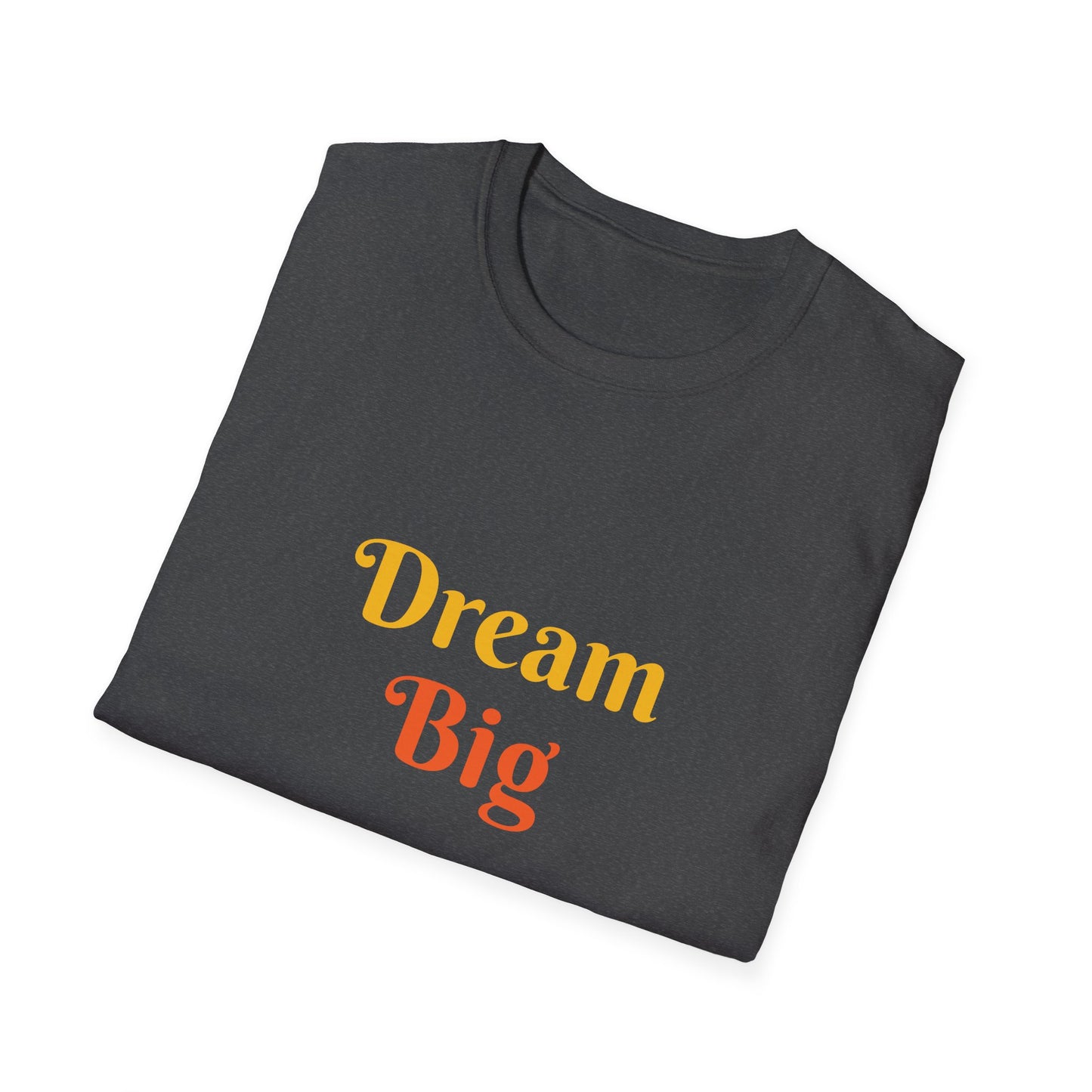 Dream Big affirmation - Unisex Softstyle T-Shirt