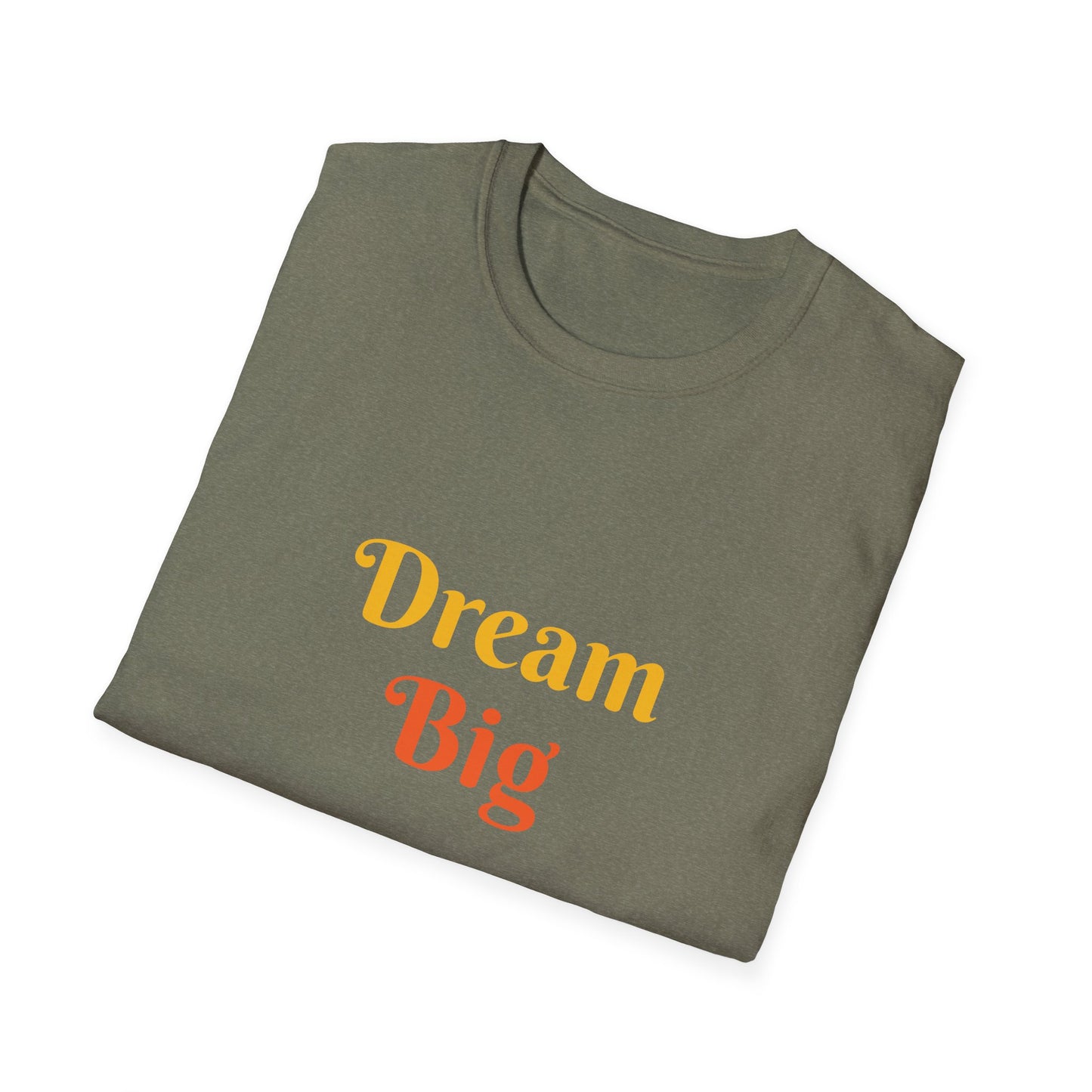 Dream Big affirmation - Unisex Softstyle T-Shirt