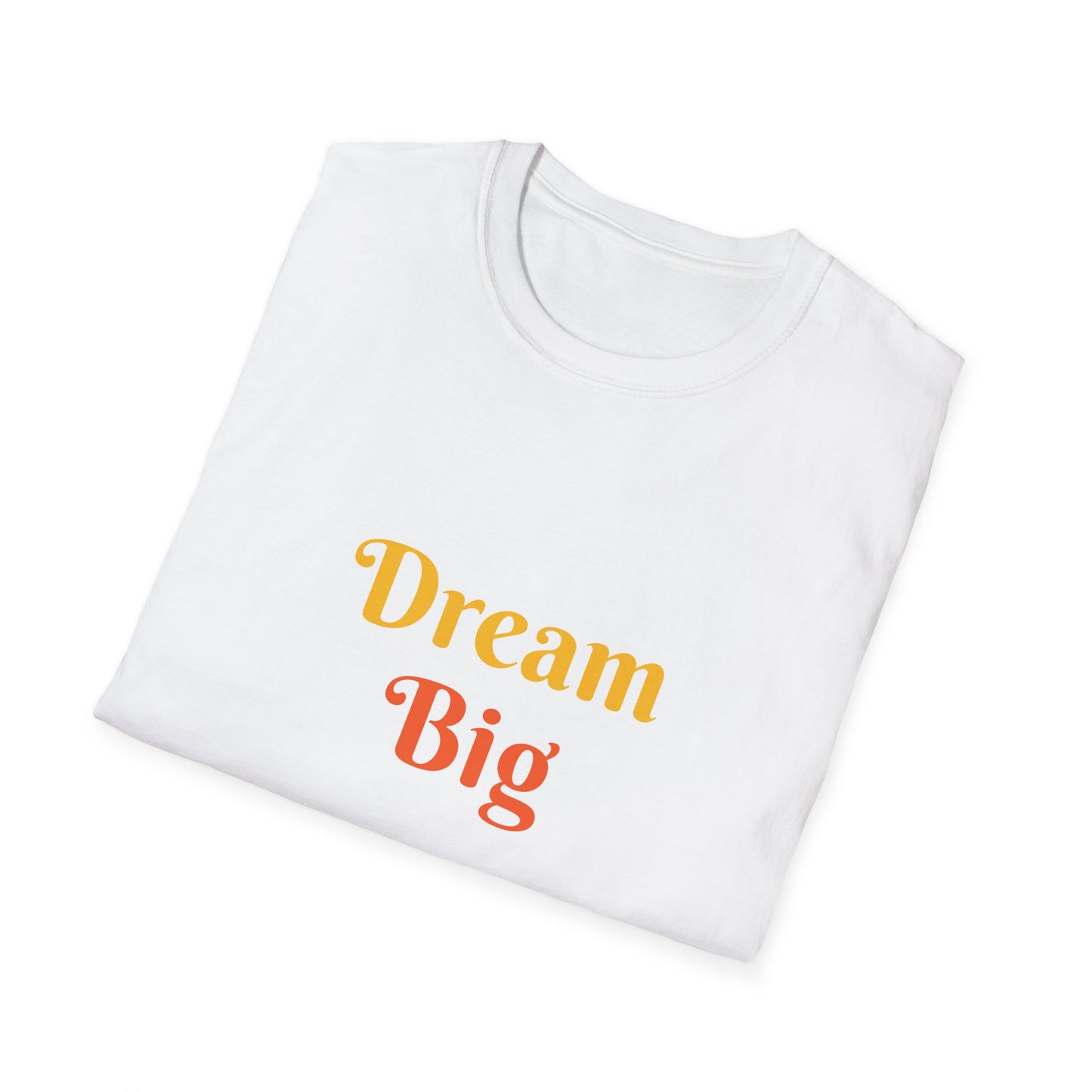 Dream Big affirmation - Unisex Softstyle T-Shirt