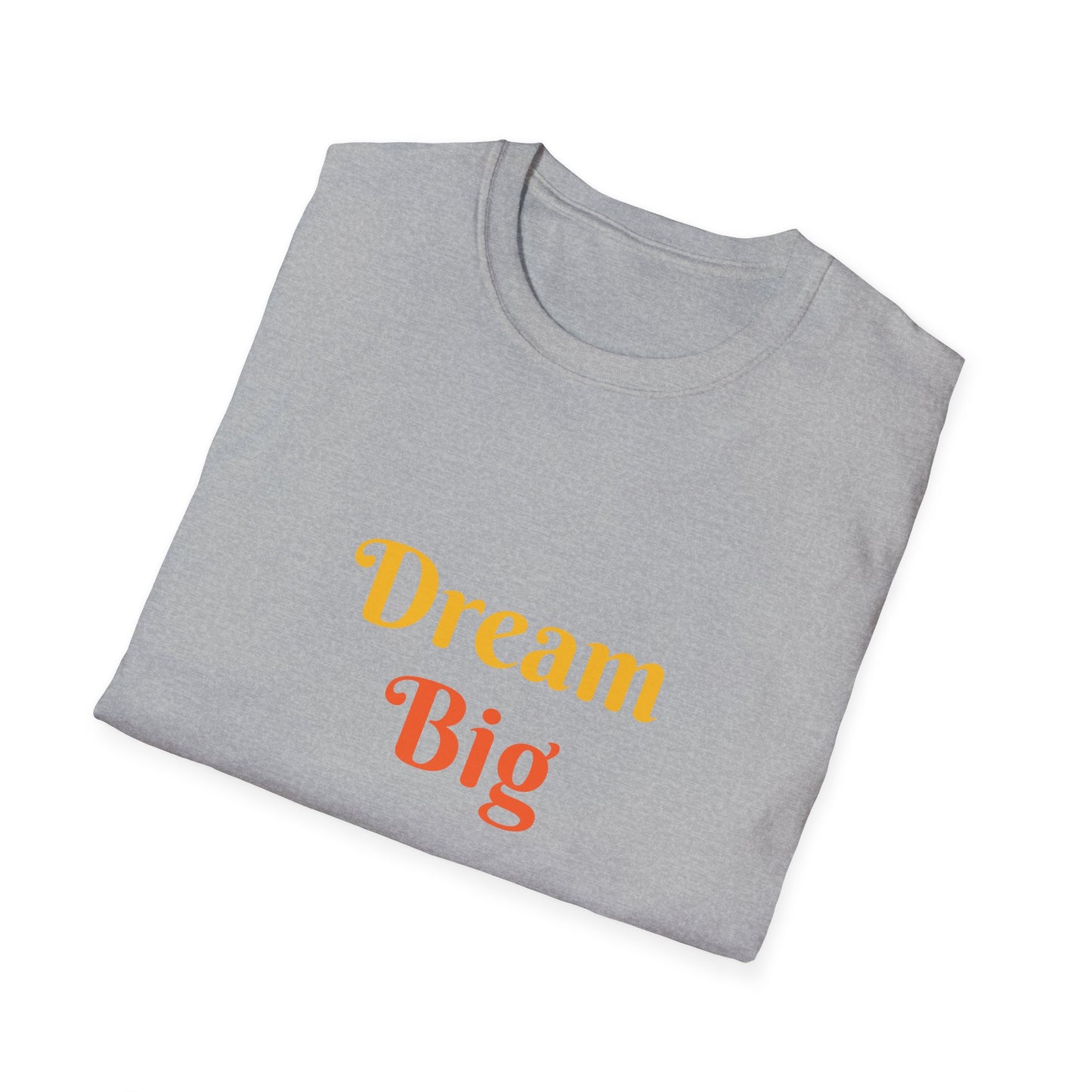 Dream Big affirmation - Unisex Softstyle T-Shirt