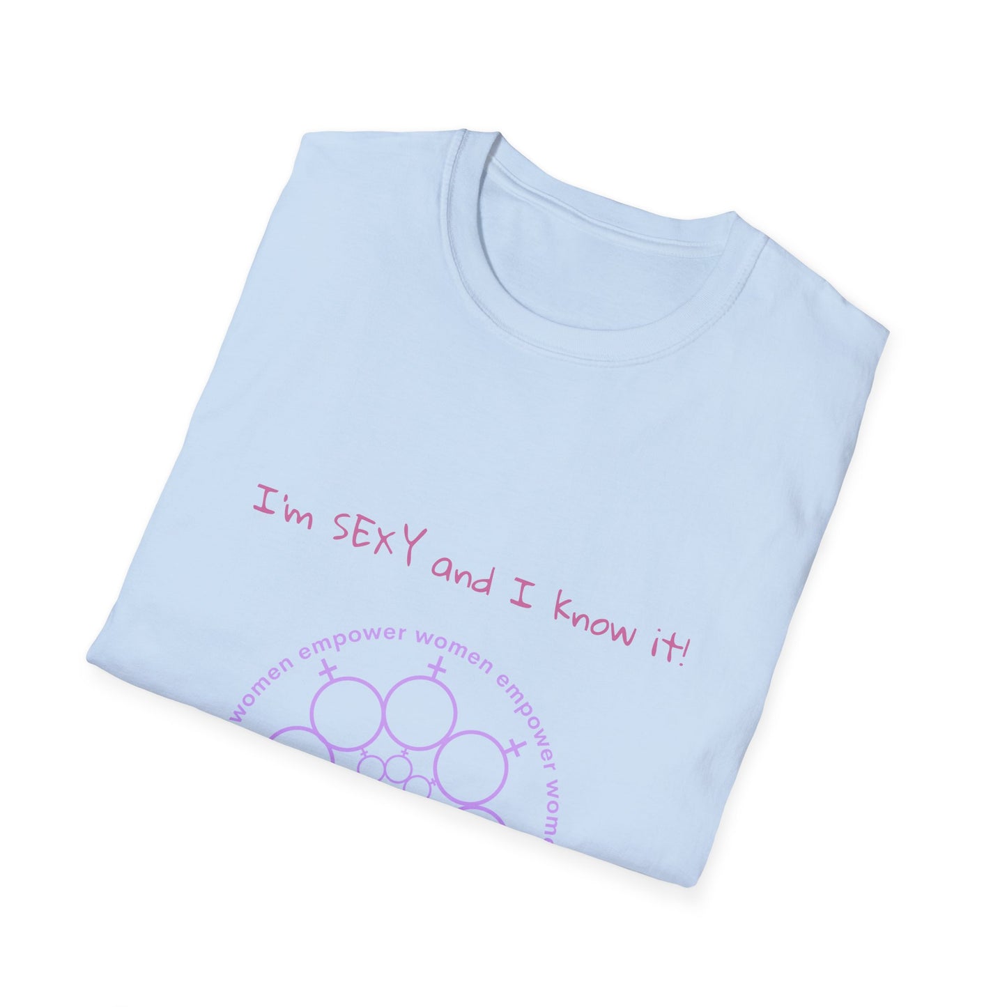 Mother's Day - I'm sexy and I know it! -Unisex Softstyle T-Shirt