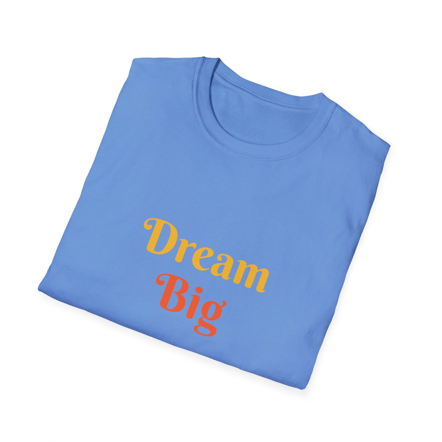 Dream Big affirmation - Unisex Softstyle T-Shirt