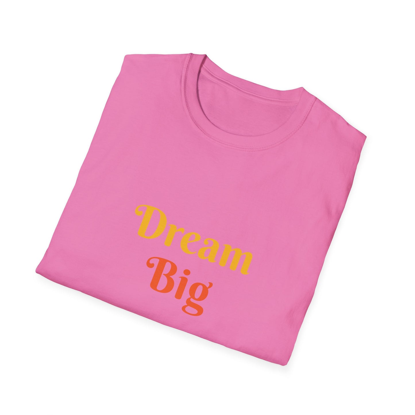 Dream Big affirmation - Unisex Softstyle T-Shirt