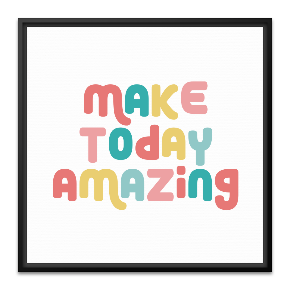 Make Today Amazing Affirmation  - Framed Canvas - Square