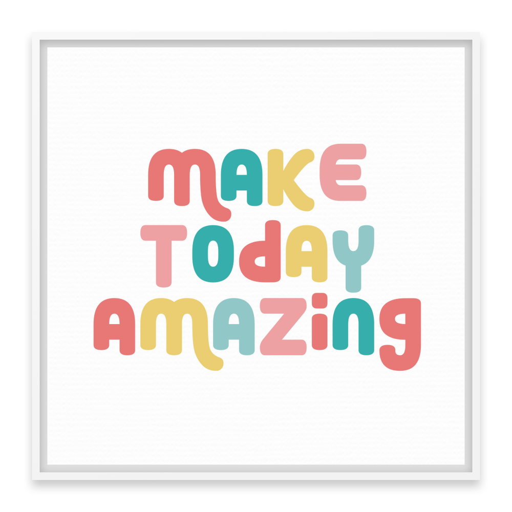 Make Today Amazing Affirmation  - Framed Canvas - Square