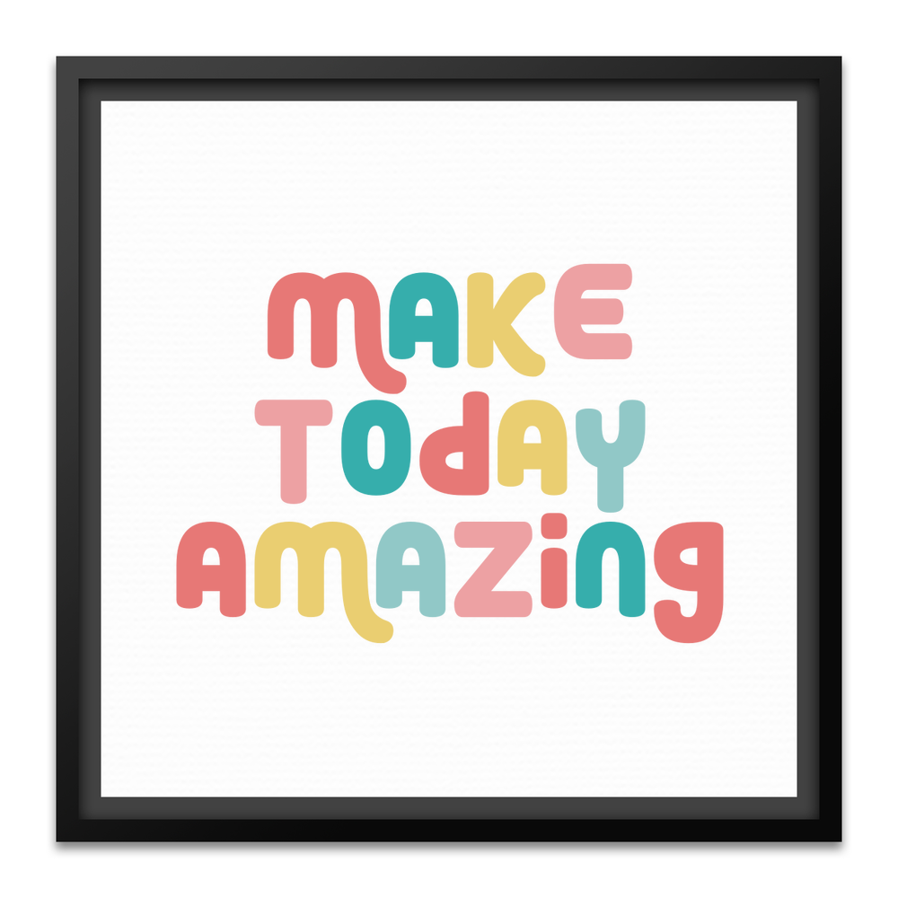 Make Today Amazing Affirmation  - Framed Canvas - Square