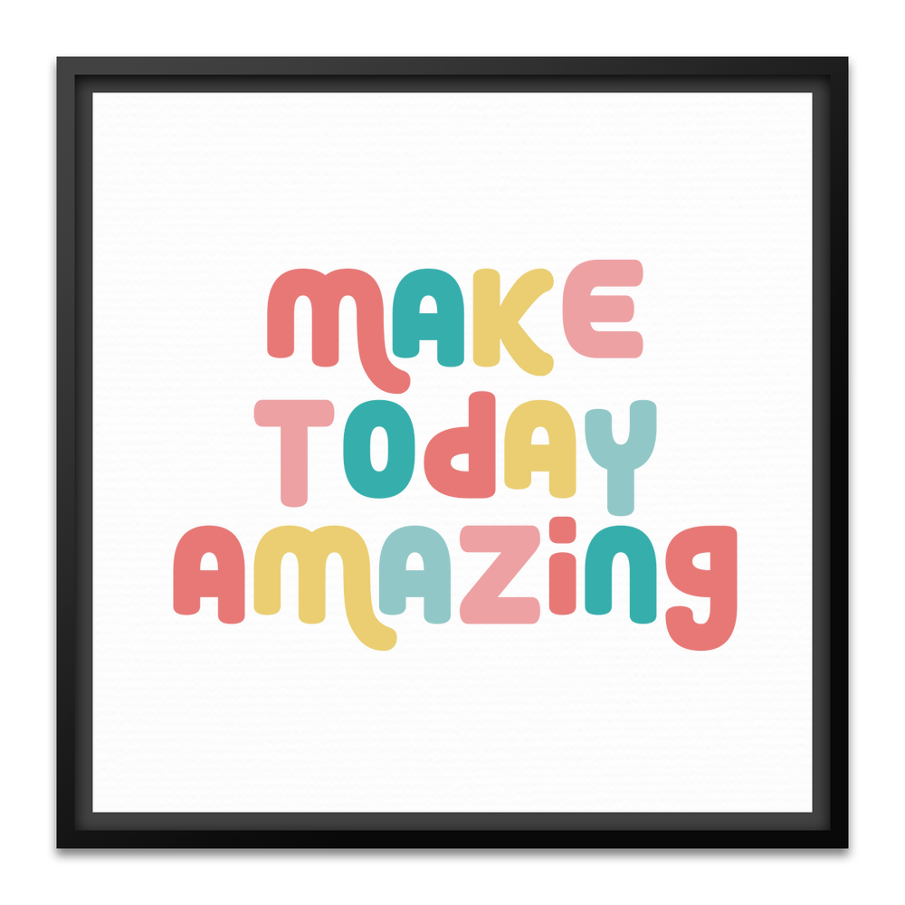 Make Today Amazing Affirmation  - Framed Canvas - Square