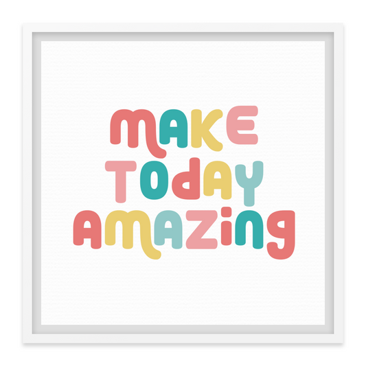 Make Today Amazing Affirmation  - Framed Canvas - Square